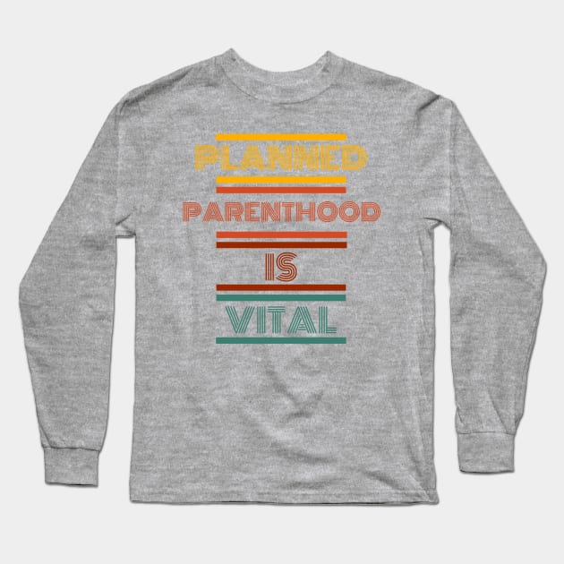 Planned parenthood is vital t-shirt Long Sleeve T-Shirt by Live Loudly Today